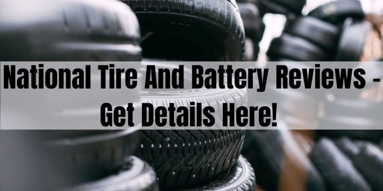 National Tire And Battery Reviews – Get Details Here!