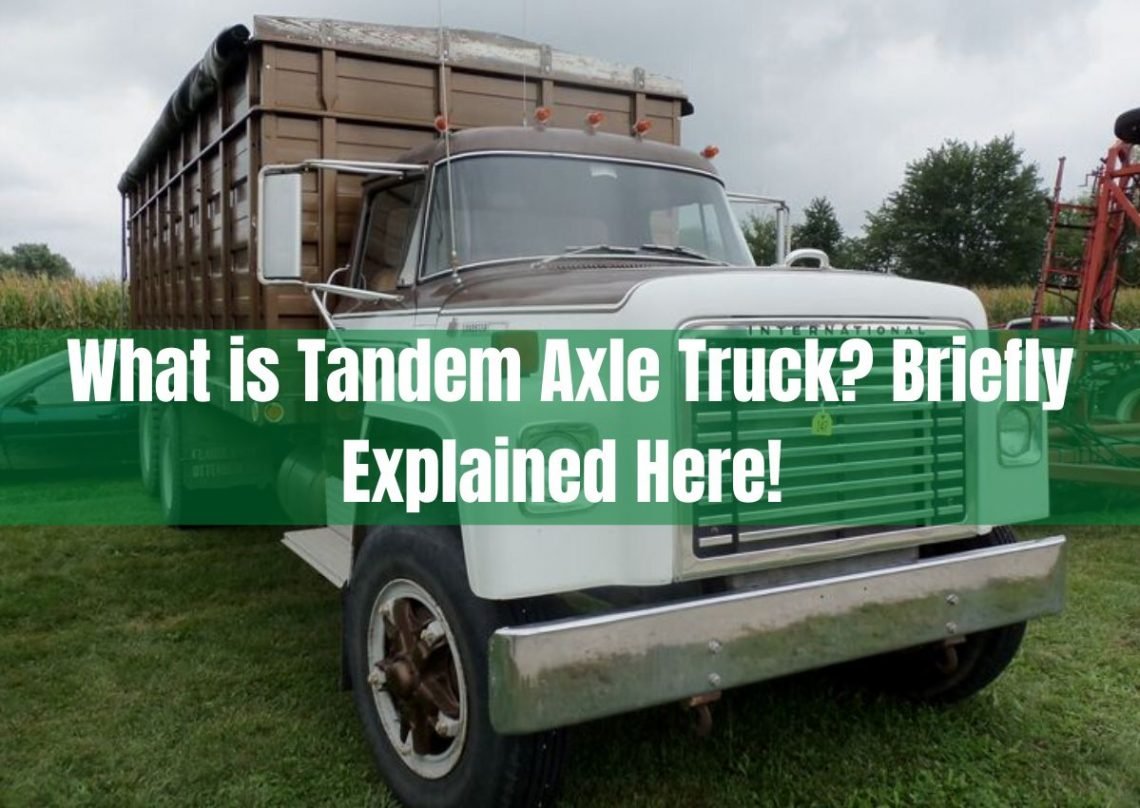 What is Tandem Axle Truck? Briefly Explained Here!