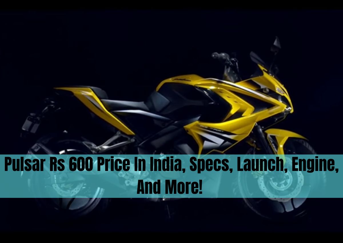 Pulsar Rs 600 Price In India, Specs, Launch, Engine, And More!