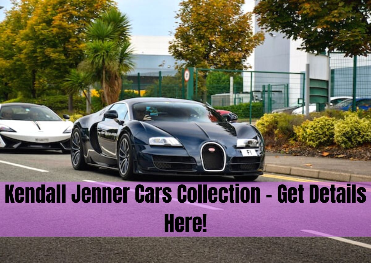 Kendall Jenner Cars Collection – Get Details Here!