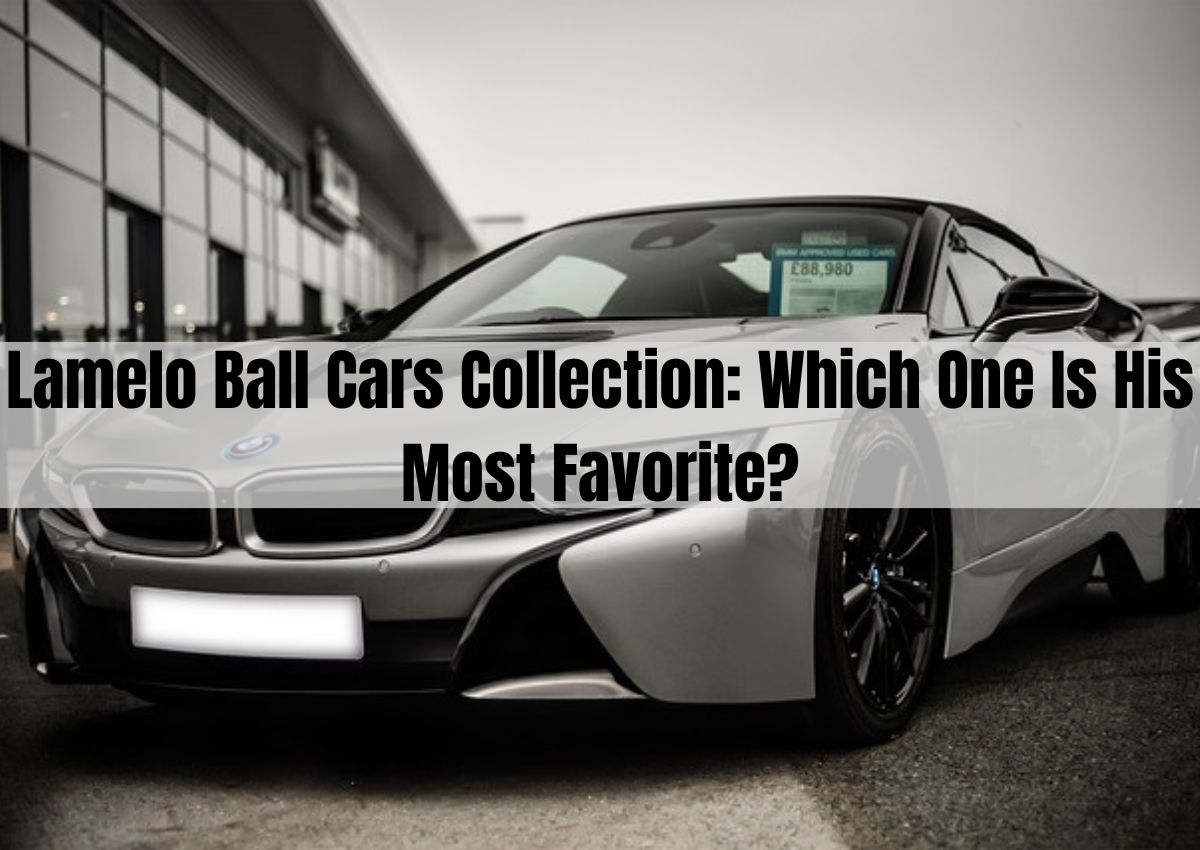 Lamelo Ball Cars Collection: Which One Is His Most Favorite?